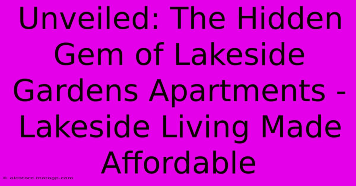 Unveiled: The Hidden Gem Of Lakeside Gardens Apartments - Lakeside Living Made Affordable