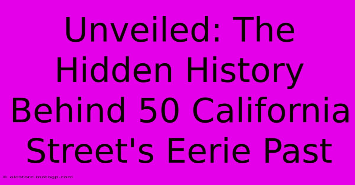 Unveiled: The Hidden History Behind 50 California Street's Eerie Past