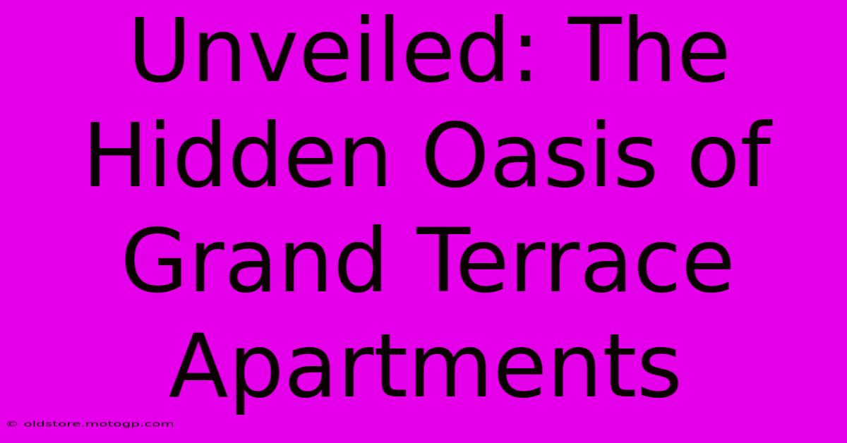 Unveiled: The Hidden Oasis Of Grand Terrace Apartments