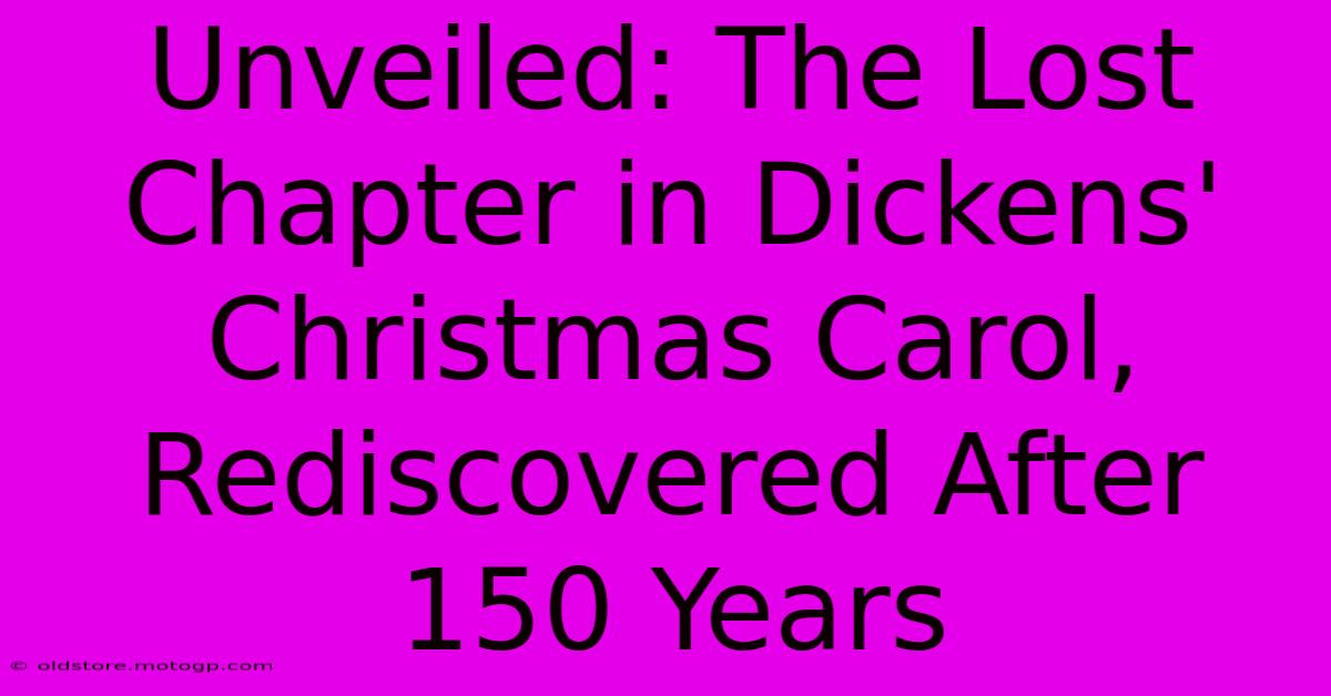 Unveiled: The Lost Chapter In Dickens' Christmas Carol, Rediscovered After 150 Years