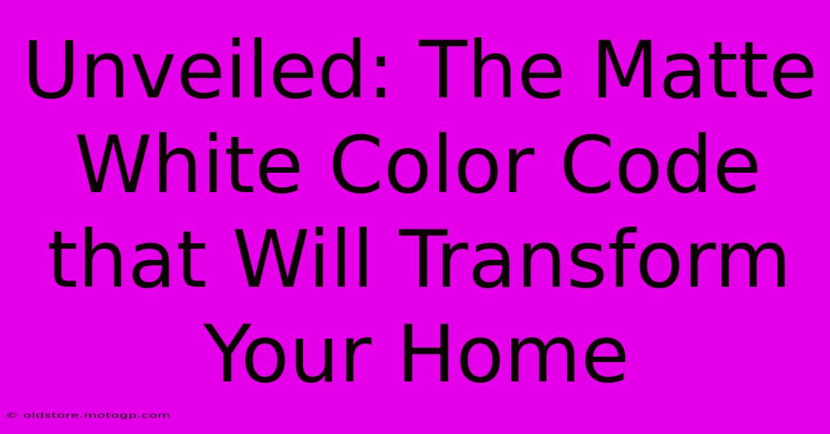 Unveiled: The Matte White Color Code That Will Transform Your Home