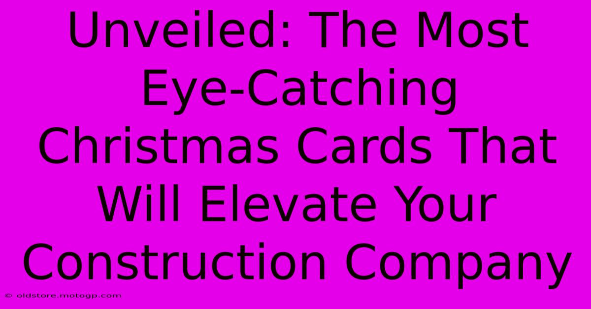 Unveiled: The Most Eye-Catching Christmas Cards That Will Elevate Your Construction Company