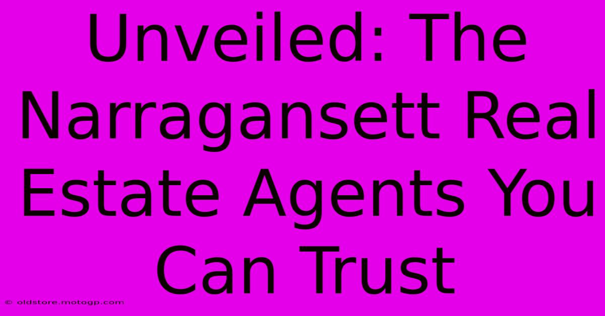 Unveiled: The Narragansett Real Estate Agents You Can Trust