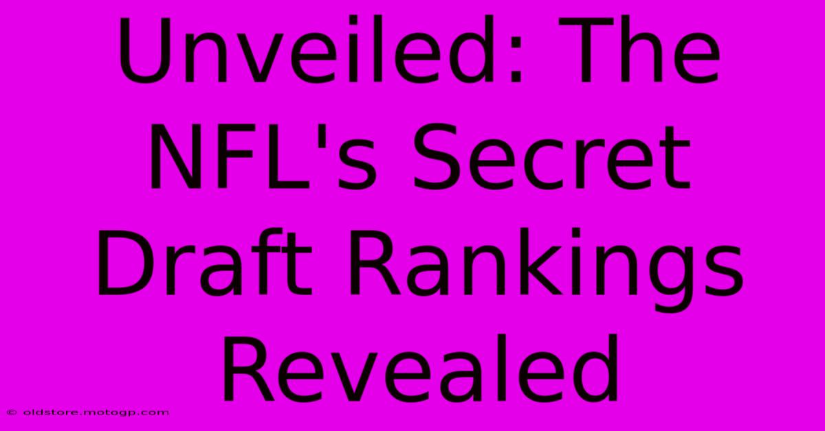 Unveiled: The NFL's Secret Draft Rankings Revealed