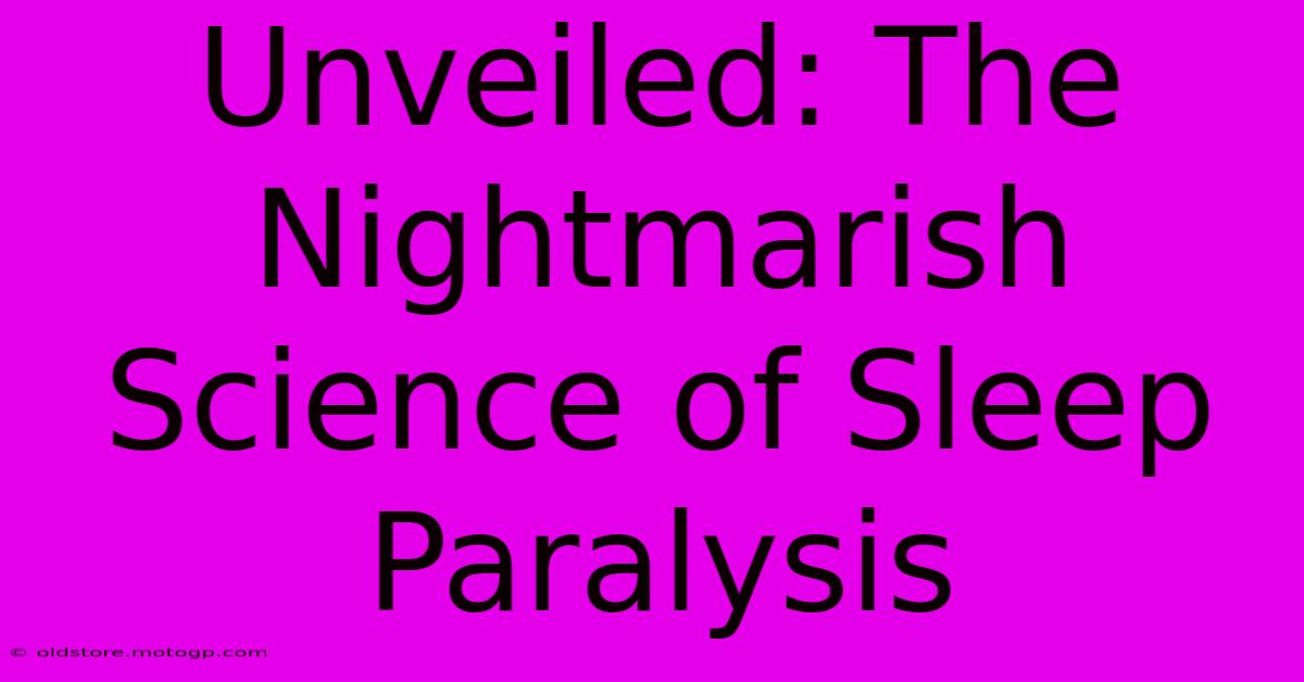 Unveiled: The Nightmarish Science Of Sleep Paralysis