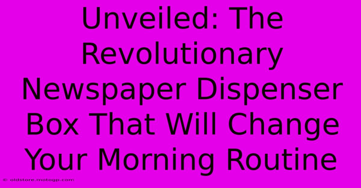 Unveiled: The Revolutionary Newspaper Dispenser Box That Will Change Your Morning Routine