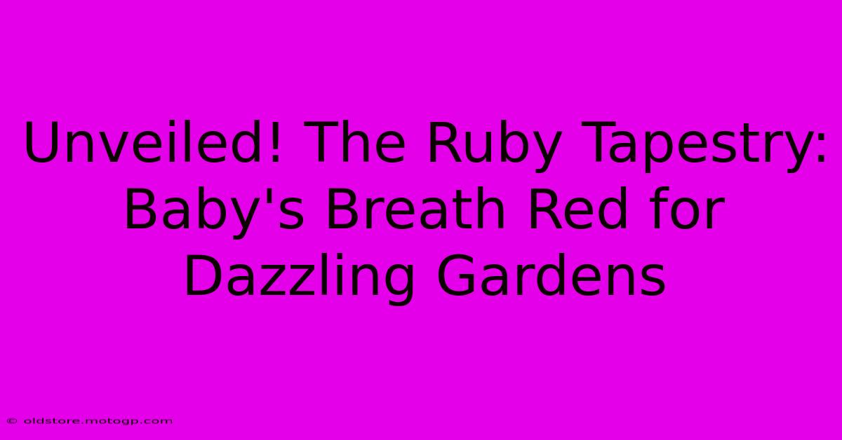 Unveiled! The Ruby Tapestry: Baby's Breath Red For Dazzling Gardens