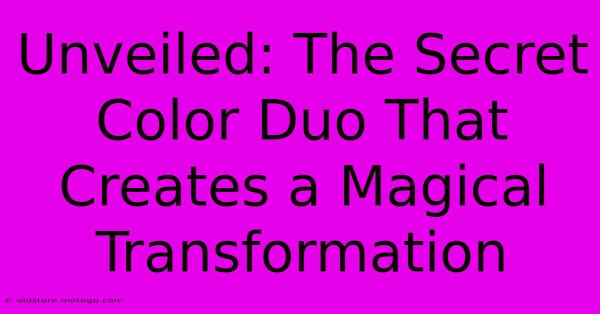 Unveiled: The Secret Color Duo That Creates A Magical Transformation