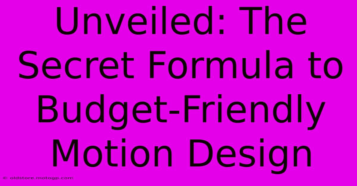 Unveiled: The Secret Formula To Budget-Friendly Motion Design