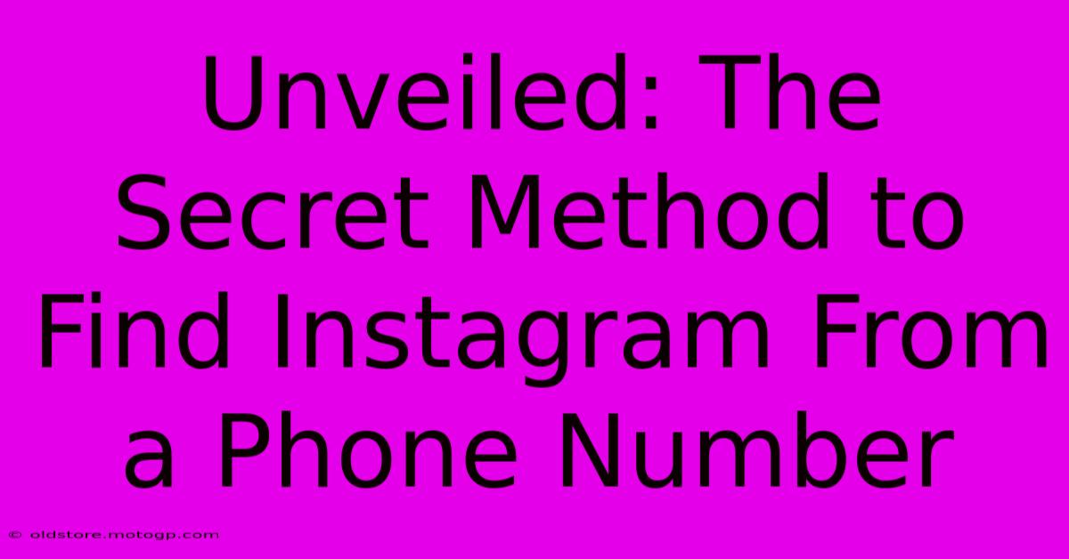 Unveiled: The Secret Method To Find Instagram From A Phone Number