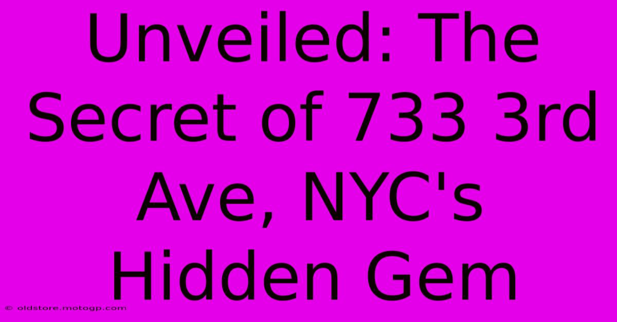 Unveiled: The Secret Of 733 3rd Ave, NYC's Hidden Gem