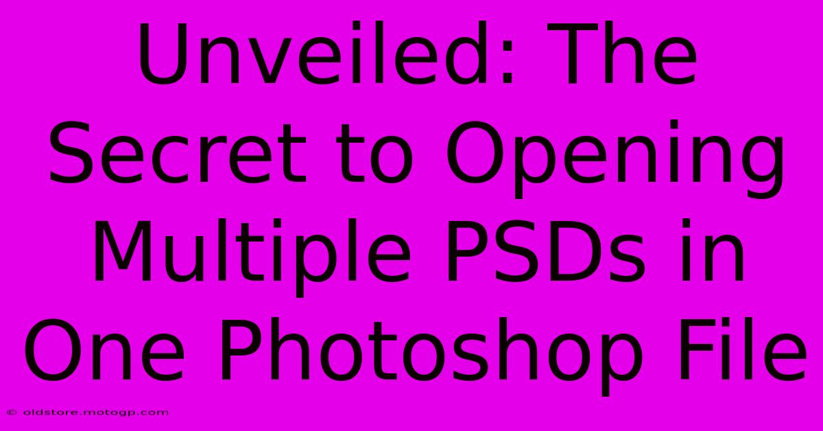 Unveiled: The Secret To Opening Multiple PSDs In One Photoshop File