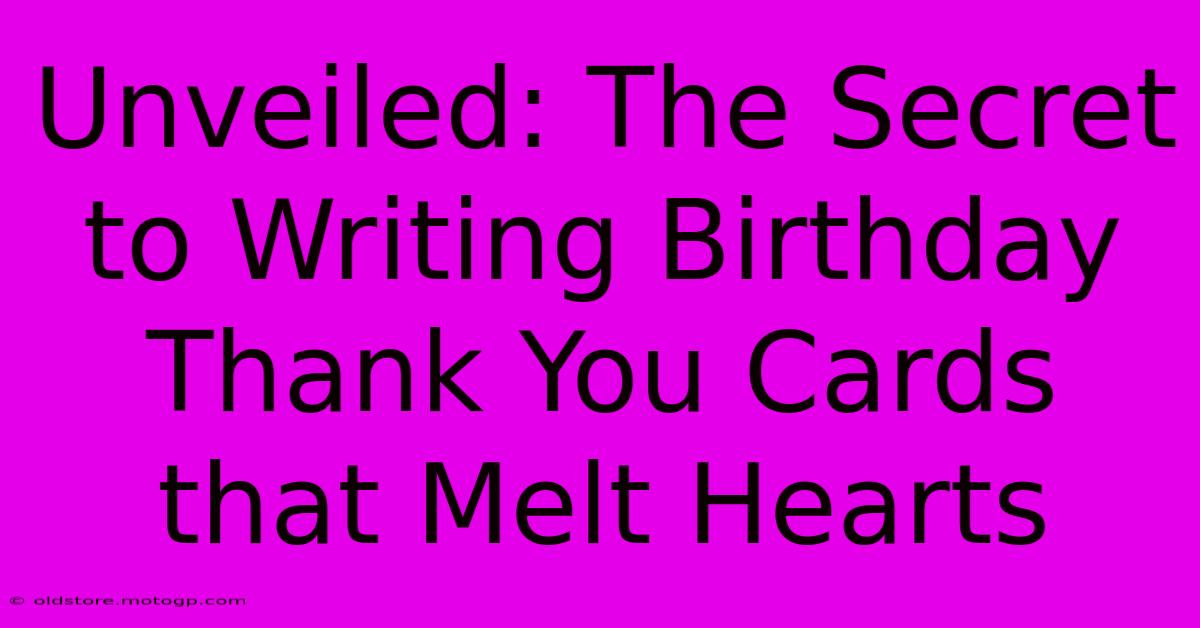 Unveiled: The Secret To Writing Birthday Thank You Cards That Melt Hearts