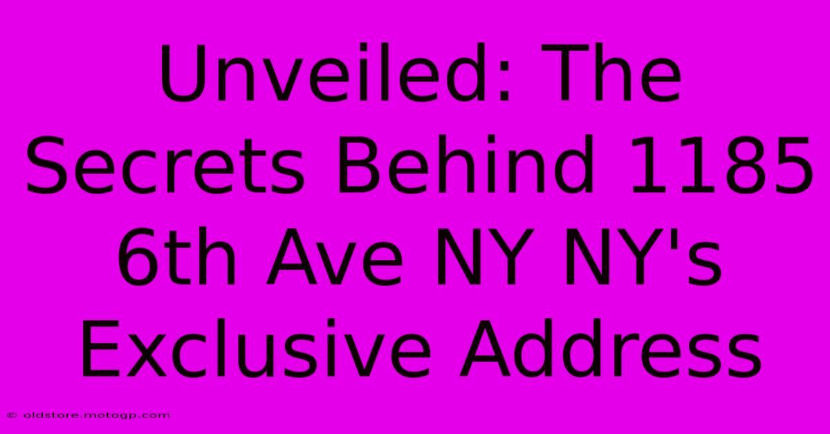 Unveiled: The Secrets Behind 1185 6th Ave NY NY's Exclusive Address