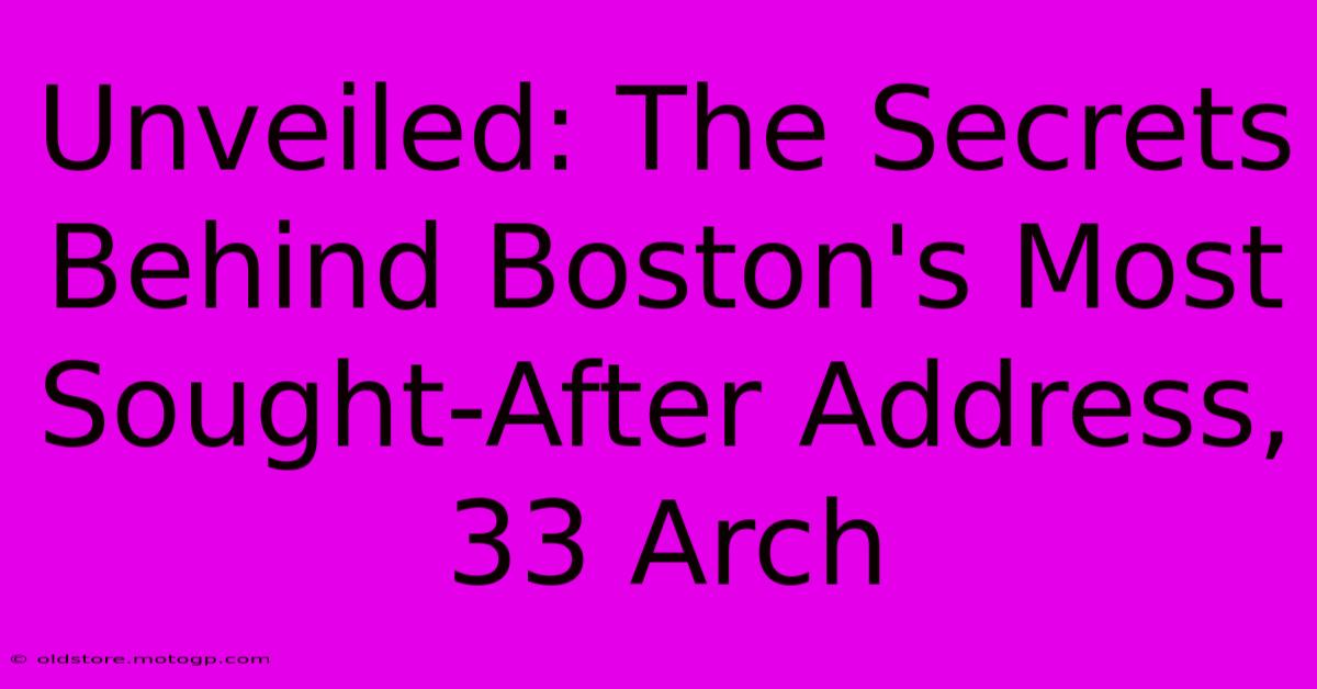 Unveiled: The Secrets Behind Boston's Most Sought-After Address, 33 Arch