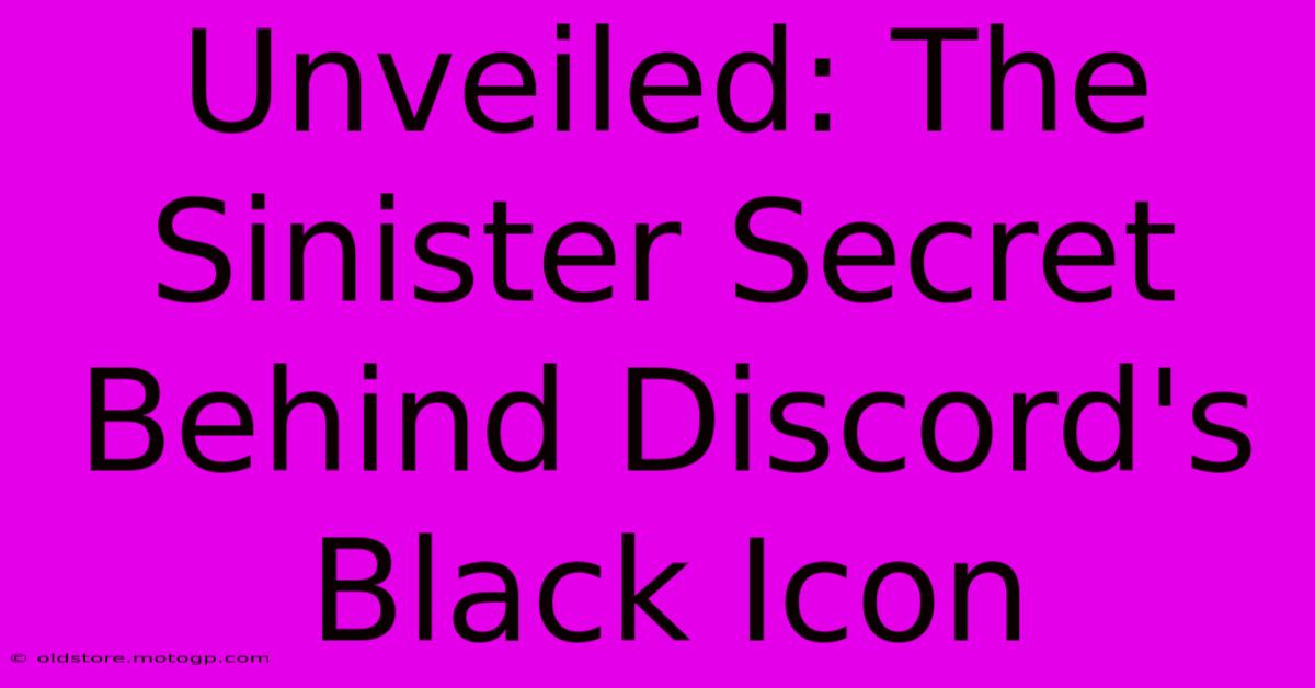 Unveiled: The Sinister Secret Behind Discord's Black Icon