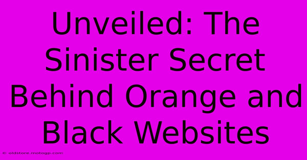 Unveiled: The Sinister Secret Behind Orange And Black Websites