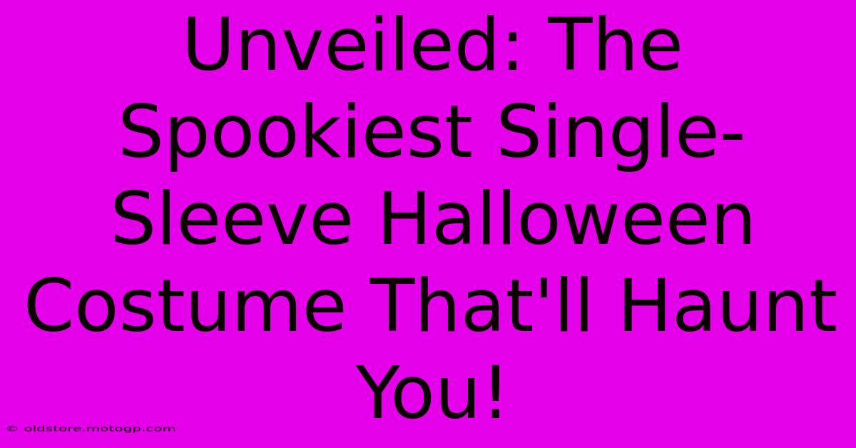 Unveiled: The Spookiest Single-Sleeve Halloween Costume That'll Haunt You!