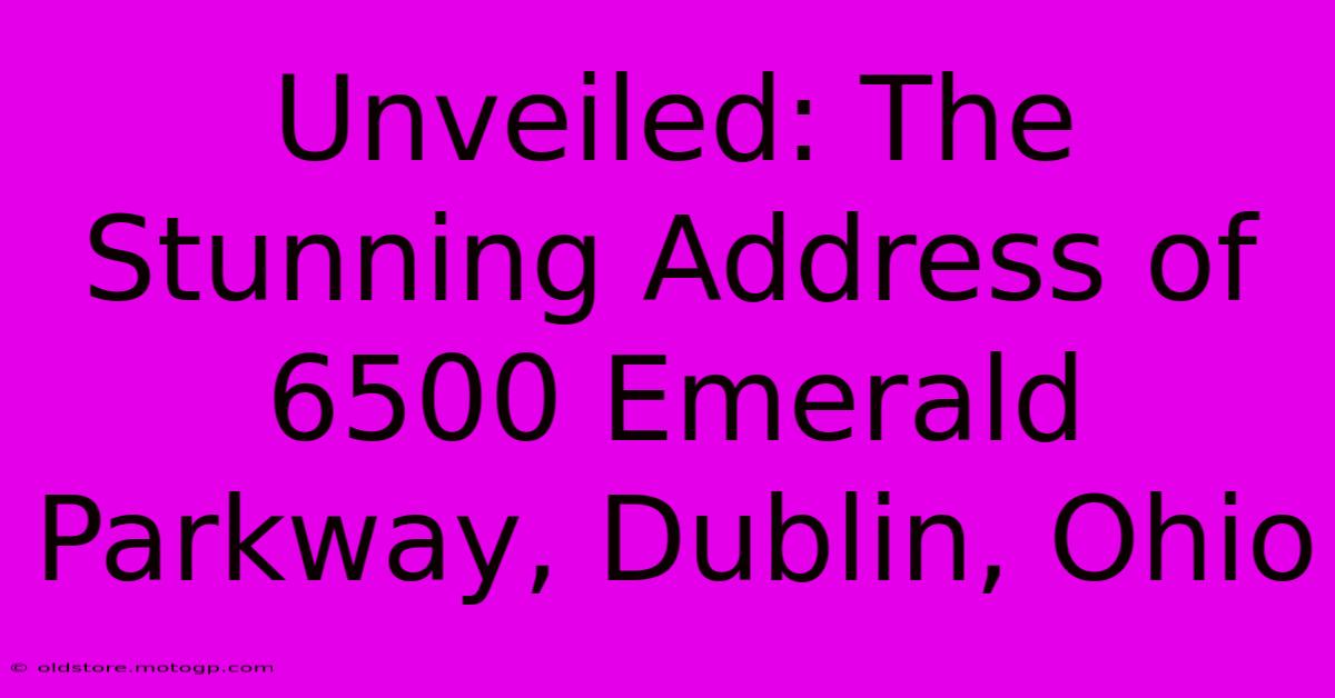 Unveiled: The Stunning Address Of 6500 Emerald Parkway, Dublin, Ohio