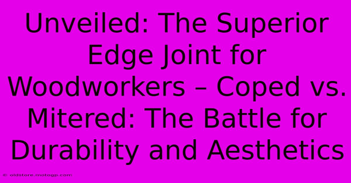 Unveiled: The Superior Edge Joint For Woodworkers – Coped Vs. Mitered: The Battle For Durability And Aesthetics