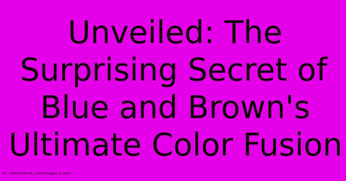 Unveiled: The Surprising Secret Of Blue And Brown's Ultimate Color Fusion