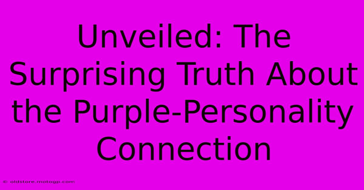 Unveiled: The Surprising Truth About The Purple-Personality Connection