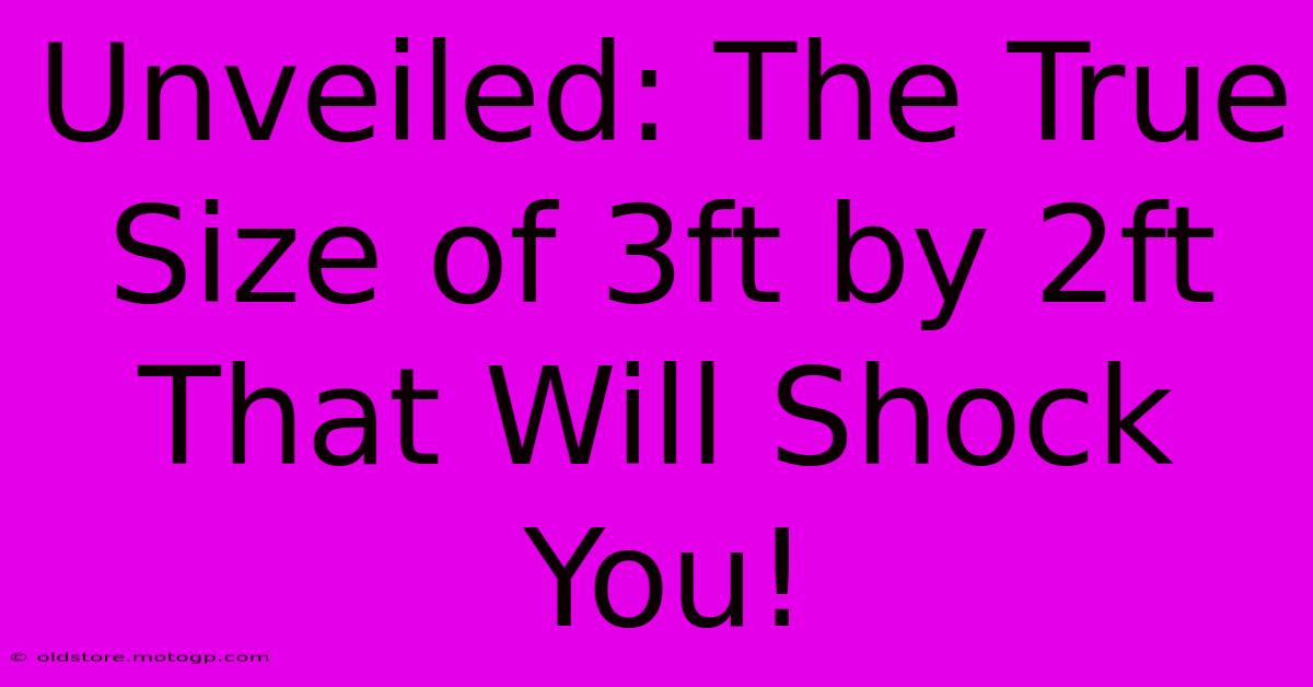 Unveiled: The True Size Of 3ft By 2ft That Will Shock You!