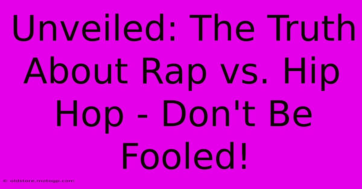 Unveiled: The Truth About Rap Vs. Hip Hop - Don't Be Fooled!