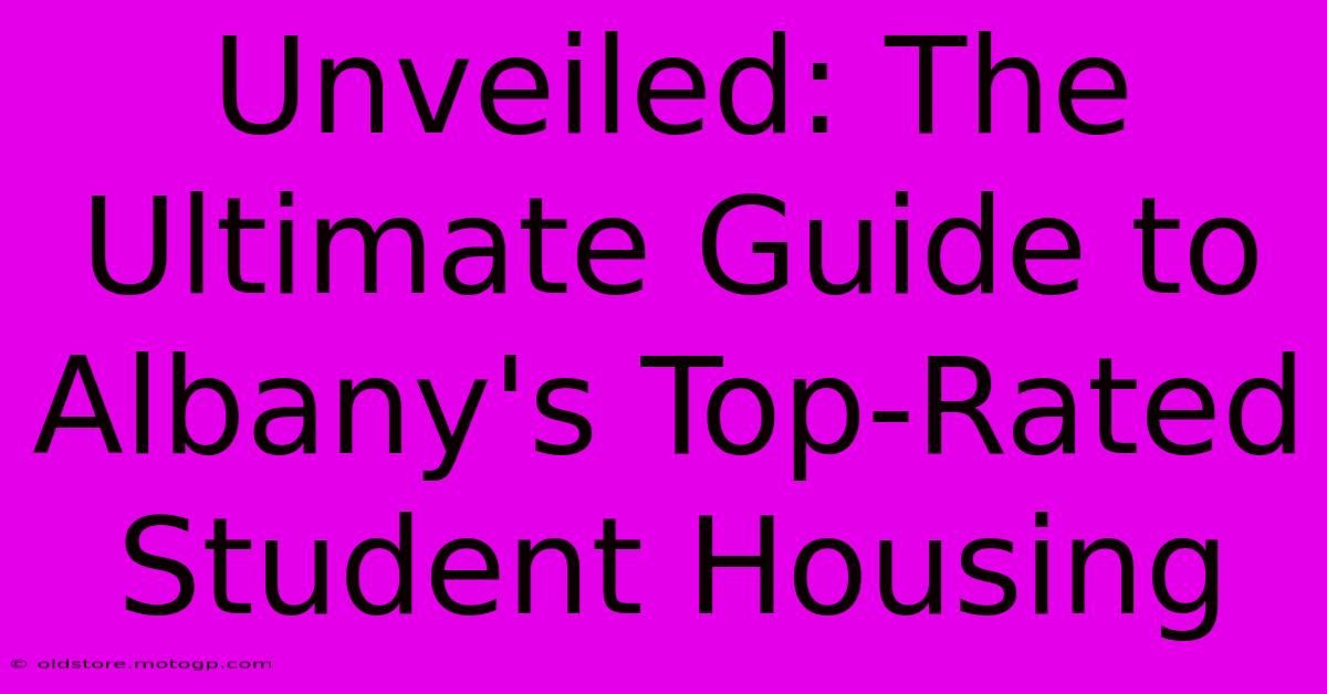 Unveiled: The Ultimate Guide To Albany's Top-Rated Student Housing