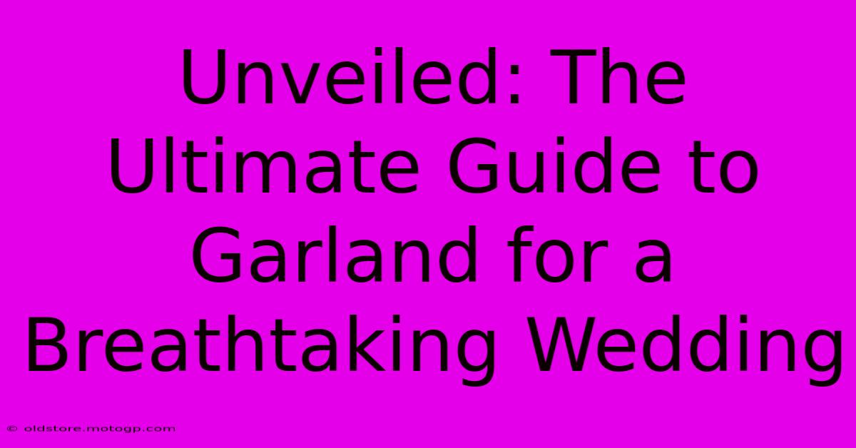 Unveiled: The Ultimate Guide To Garland For A Breathtaking Wedding