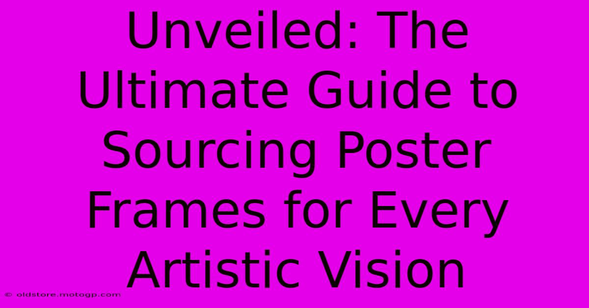 Unveiled: The Ultimate Guide To Sourcing Poster Frames For Every Artistic Vision