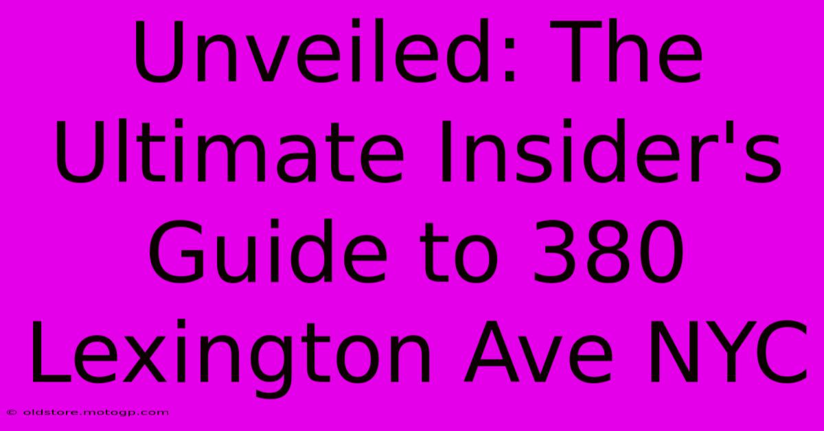 Unveiled: The Ultimate Insider's Guide To 380 Lexington Ave NYC