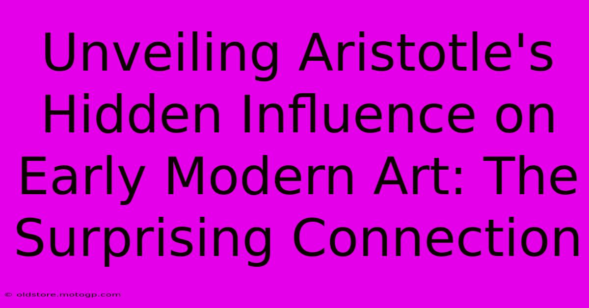 Unveiling Aristotle's Hidden Influence On Early Modern Art: The Surprising Connection