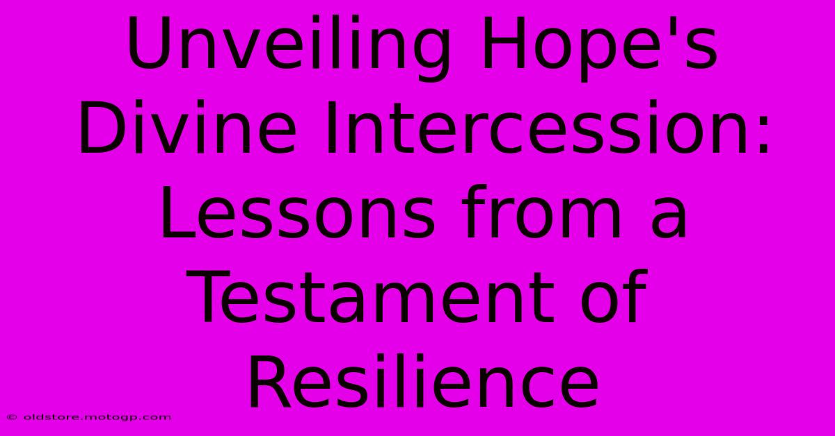 Unveiling Hope's Divine Intercession: Lessons From A Testament Of Resilience