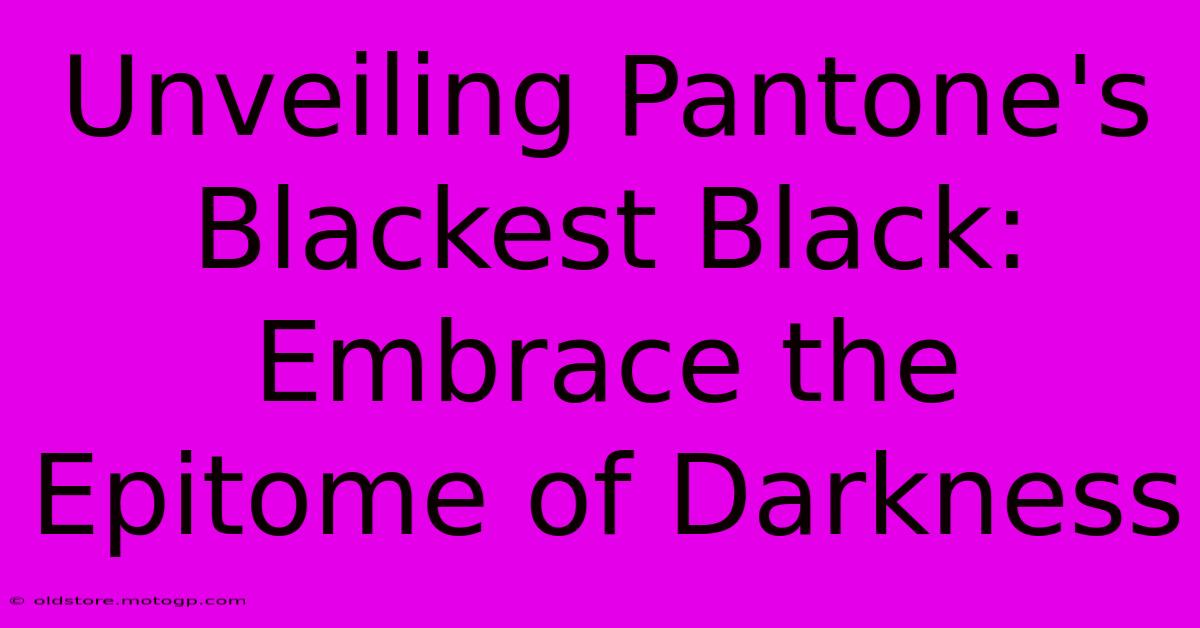 Unveiling Pantone's Blackest Black: Embrace The Epitome Of Darkness