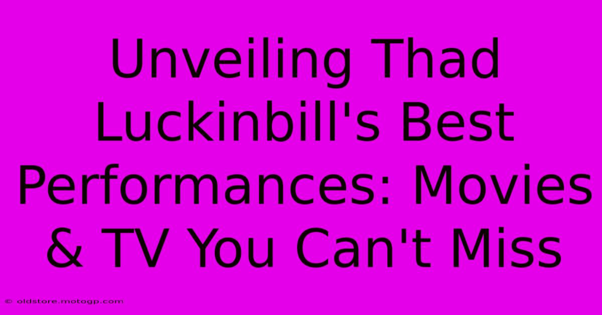 Unveiling Thad Luckinbill's Best Performances: Movies & TV You Can't Miss