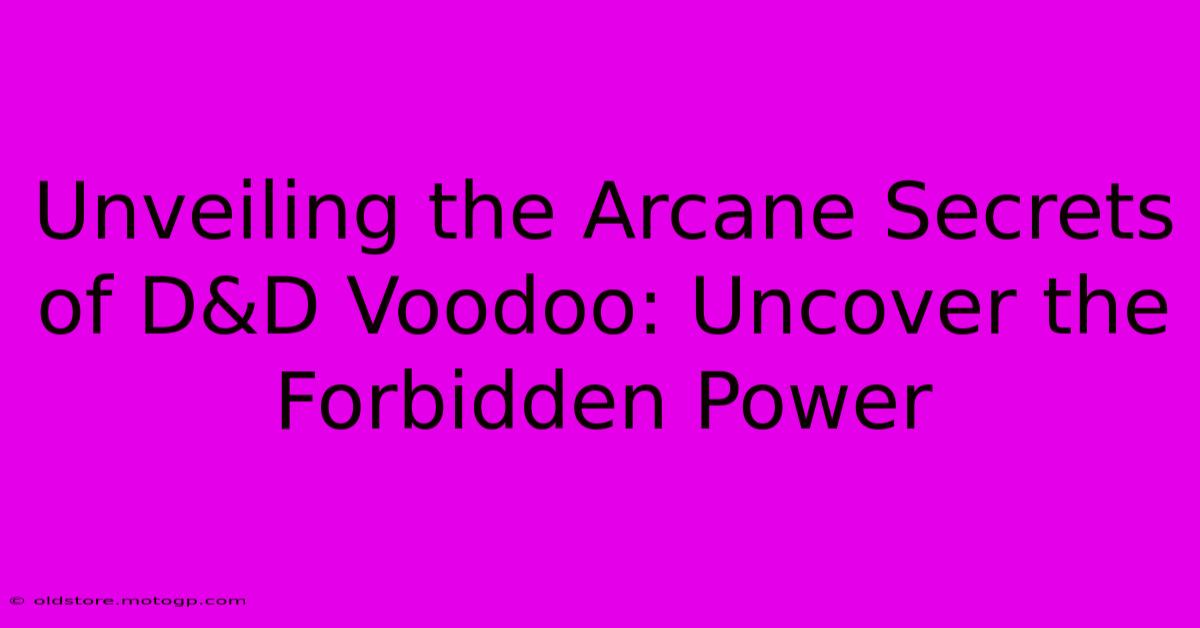 Unveiling The Arcane Secrets Of D&D Voodoo: Uncover The Forbidden Power