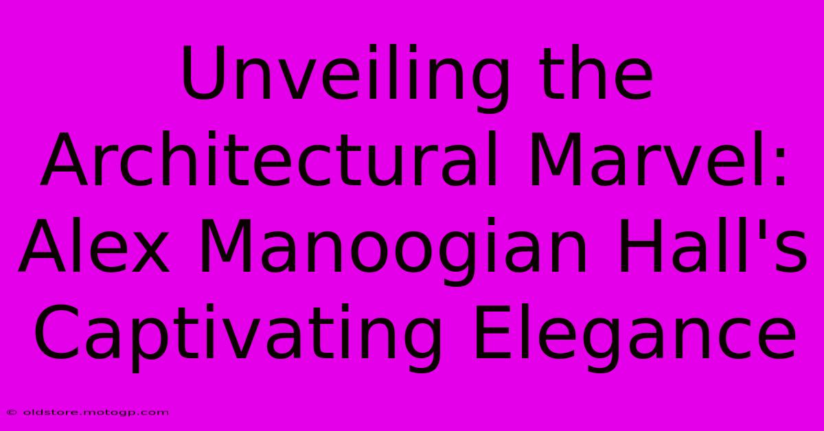 Unveiling The Architectural Marvel: Alex Manoogian Hall's Captivating Elegance