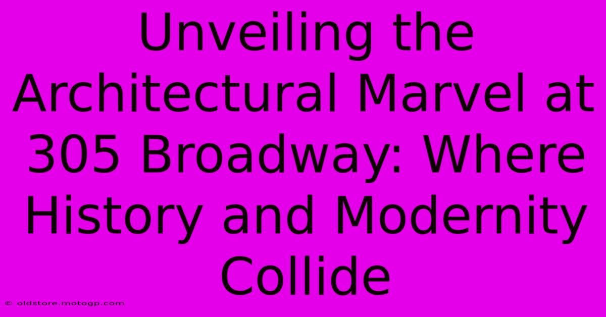 Unveiling The Architectural Marvel At 305 Broadway: Where History And Modernity Collide