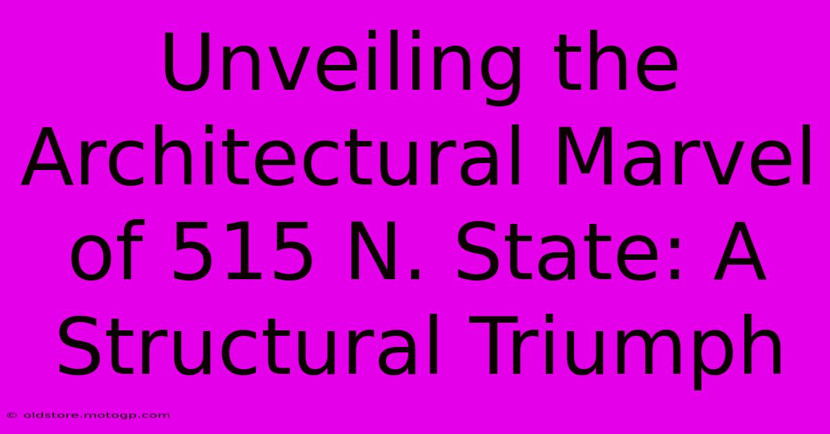 Unveiling The Architectural Marvel Of 515 N. State: A Structural Triumph