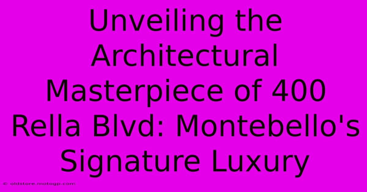 Unveiling The Architectural Masterpiece Of 400 Rella Blvd: Montebello's Signature Luxury