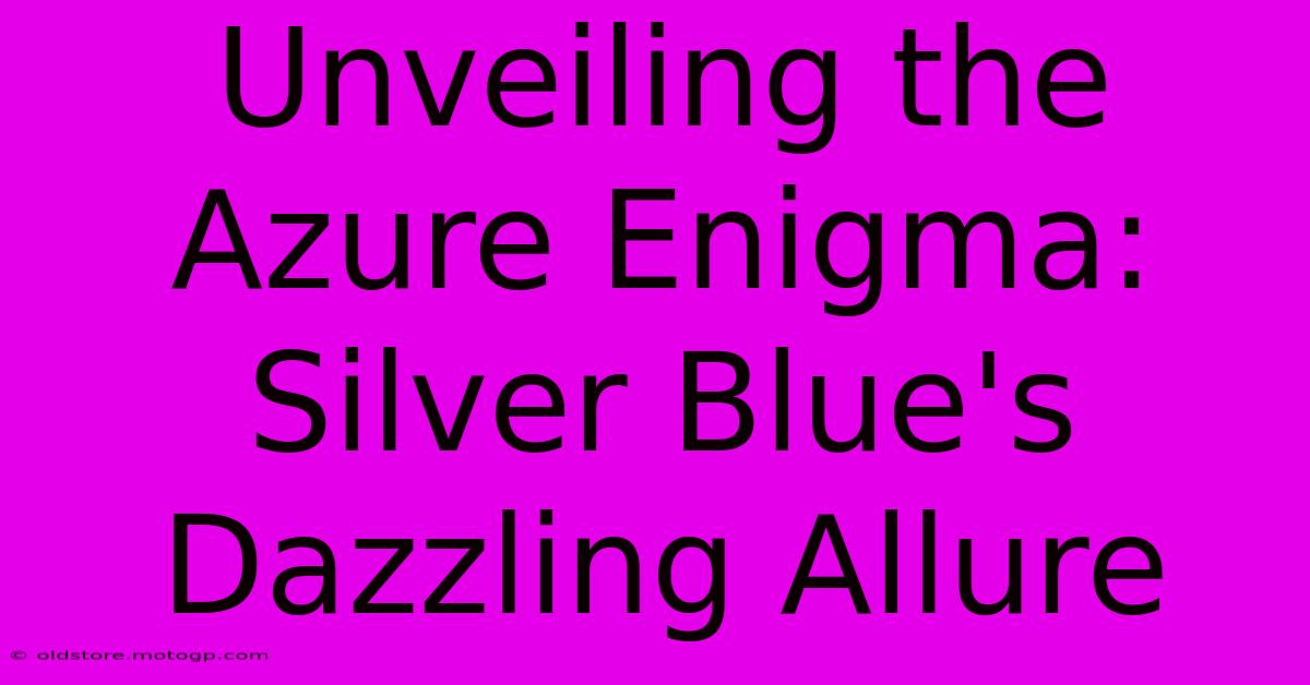 Unveiling The Azure Enigma: Silver Blue's Dazzling Allure