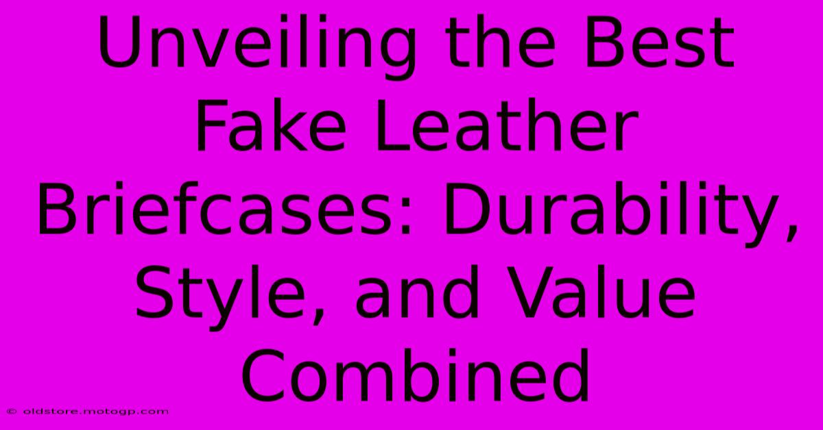 Unveiling The Best Fake Leather Briefcases: Durability, Style, And Value Combined