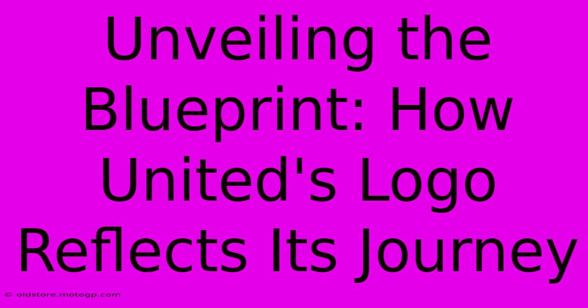 Unveiling The Blueprint: How United's Logo Reflects Its Journey