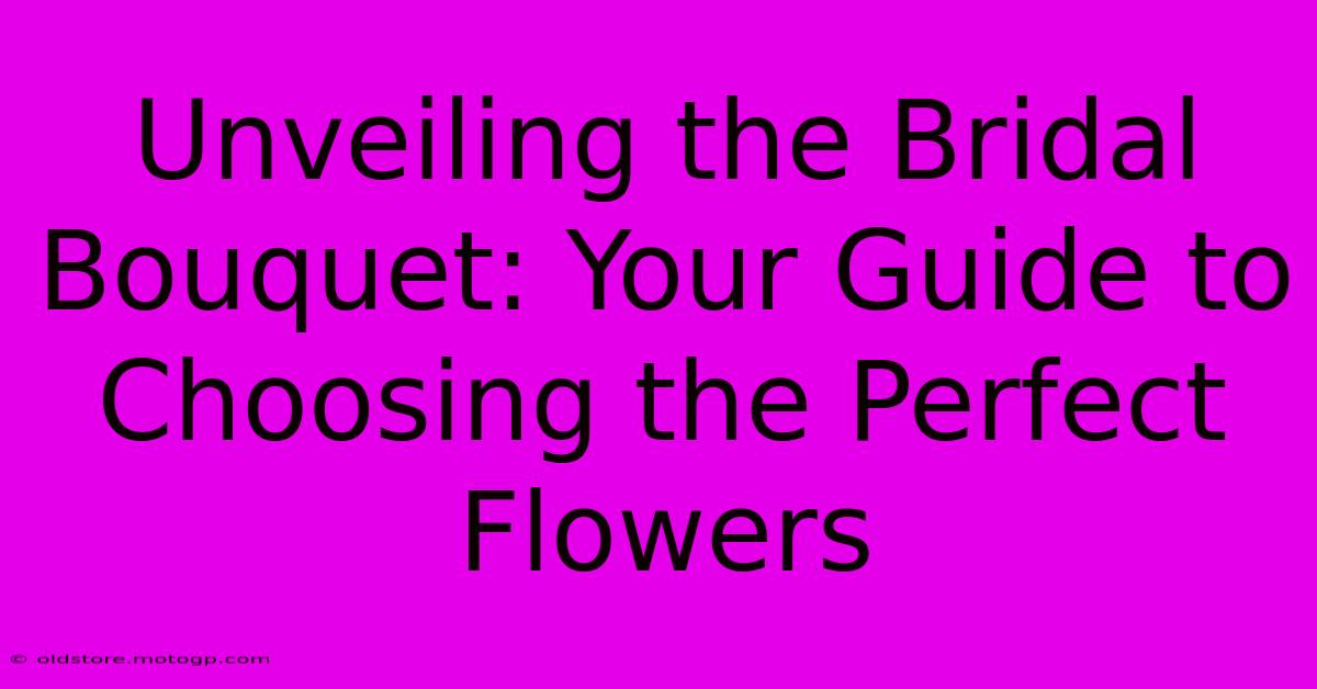 Unveiling The Bridal Bouquet: Your Guide To Choosing The Perfect Flowers