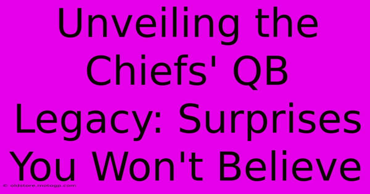 Unveiling The Chiefs' QB Legacy: Surprises You Won't Believe