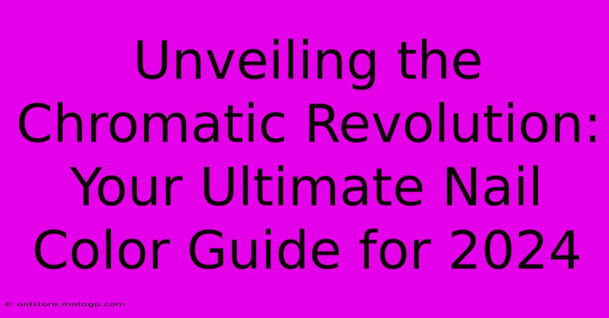 Unveiling The Chromatic Revolution: Your Ultimate Nail Color Guide For 2024