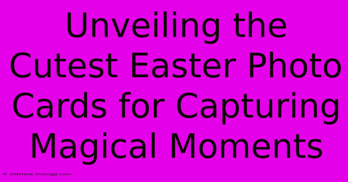 Unveiling The Cutest Easter Photo Cards For Capturing Magical Moments