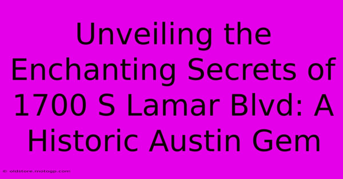 Unveiling The Enchanting Secrets Of 1700 S Lamar Blvd: A Historic Austin Gem