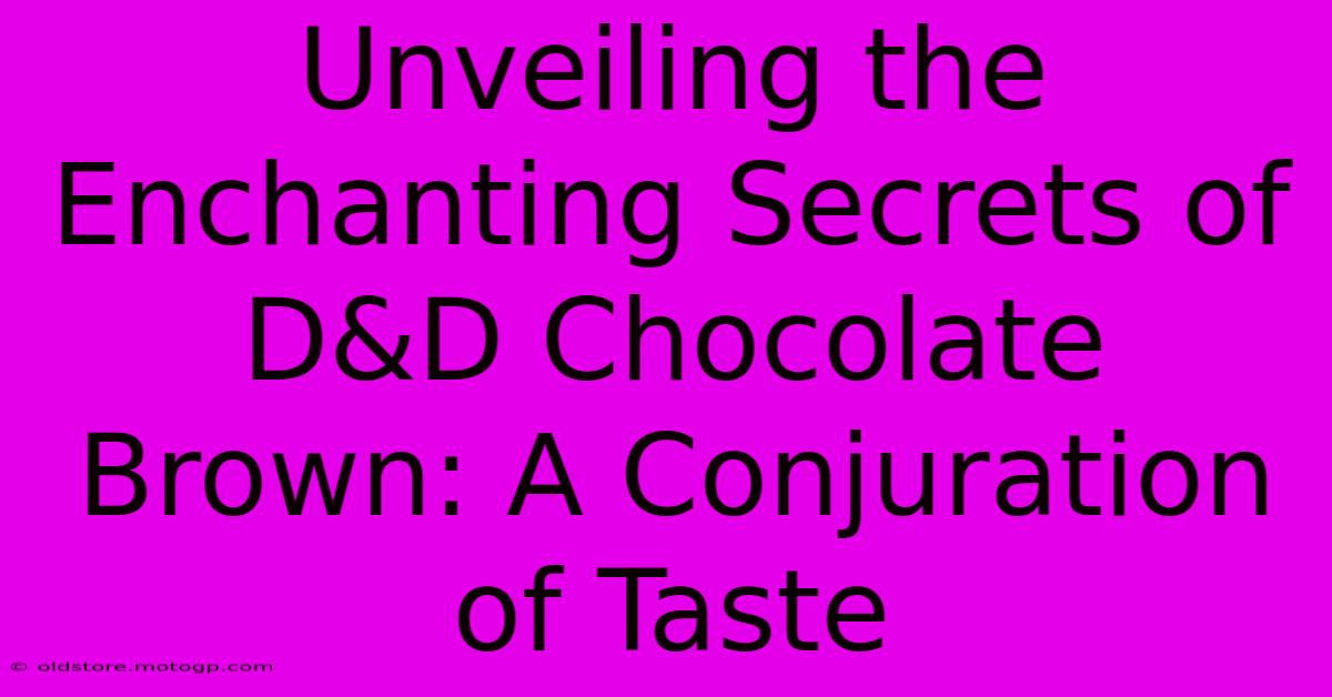 Unveiling The Enchanting Secrets Of D&D Chocolate Brown: A Conjuration Of Taste